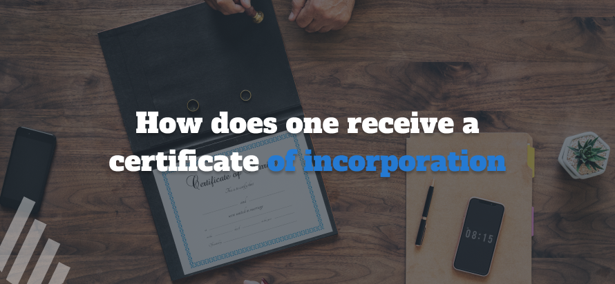 How does one receive a Certificate of incorporation?